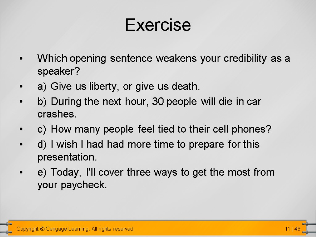 Exercise Which opening sentence weakens your credibility as a speaker? a) Give us liberty,